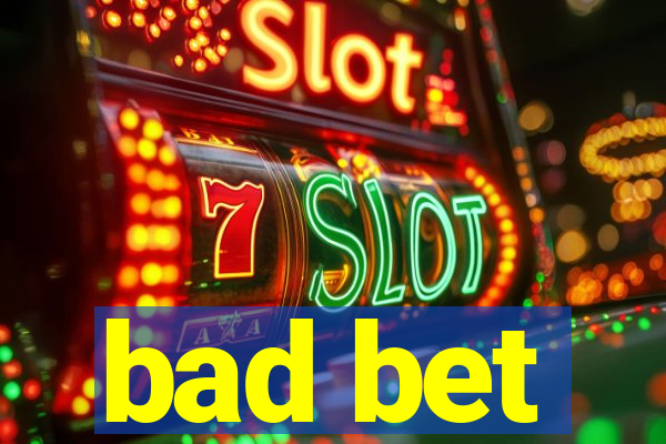 bad bet